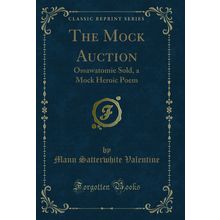 The Mock Auction: Ossawatomie Sold, a Mock Heroic Poem (Classic Reprint)