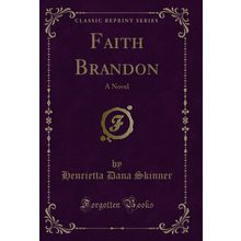 Faith Brandon: A Novel (Classic Reprint)