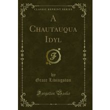 A Chautauqua Idyl (Classic Reprint)