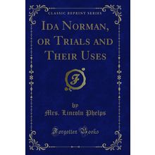 Ida Norman, or Trials and Their Uses (Classic Reprint)