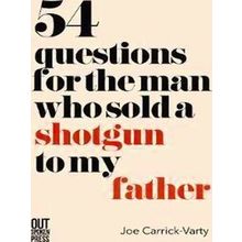 54 Questions For The Man Who Sold A Shotgun To My Father