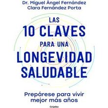 Las 10 Claves Para Una Longevidad Saludable: Preparese Para Vivir Mejor Mas Anos