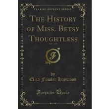 The History of Miss. Betsy Thoughtless, Vol. 1 of 2 (Classic Reprint)
