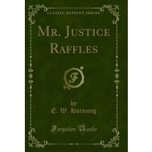 Mr. Justice Raffles (Classic Reprint)