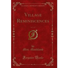 Village Reminiscences, Vol. 1 of 3 (Classic Reprint)