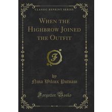 When the Highbrow Joined the Outfit (Classic Reprint)