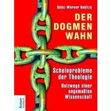 Der Dogmenwahn - Heinz-Werner Kubitza
