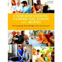 Understanding Communication and Aging - Developing Knowledge and Awareness by Ja