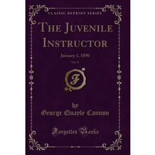 The Juvenile Instructor, Vol. 25: January 1, 1890 (Classic Reprint)