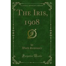 The Iris, 1908 (Classic Reprint)