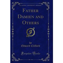 Father Damien and Others (Classic Reprint)