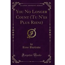 You No Longer Count (Tu N'es Plus Rieni) (Classic Reprint)