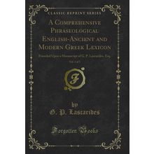 A Comprehensive Phraseological English-Ancient and Modern Greek Lexicon, Vol. 2