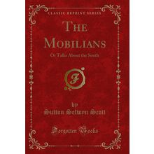 The Mobilians: Or Talks About the South (Classic Reprint)