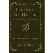 The Eve of All-Hallows, Vol. 2 of 3: Or Adelaide of Tyrconnel; A Romance