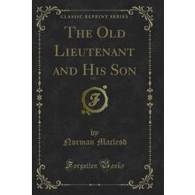 The Old Lieutenant and His Son, Vol. 1 (Classic Reprint)