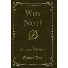 Why Not? (Classic Reprint)