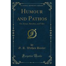 Humour and Pathos: Or, Essays, Sketches, and Tales (Classic Reprint)