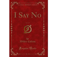 I Say No, Vol. 3 of 3 (Classic Reprint)