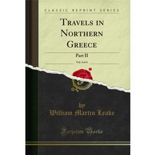 Travels in Northern Greece, Vol. 4 of 4: Part II (Classic Reprint)