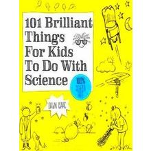 101 Brilliant Things for Kids to Do with Science