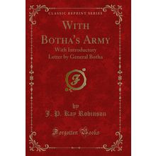 With Botha's Army: With Introductory Letter by General Botha (Classic Reprint)