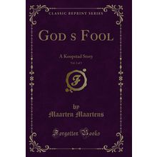 Gods Fool, Vol. 2 of 3: A Koopstad Story (Classic Reprint)