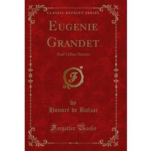 Eugenie Grandet: And Other Stories (Classic Reprint)