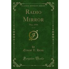Radio Mirror, Vol. 10: May, 1938 (Classic Reprint)