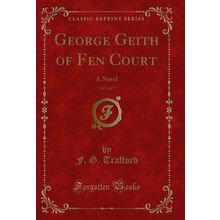 George Geith of Fen Court, Vol. 1 of 2: A Novel (Classic Reprint)