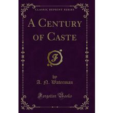 A Century of Caste (Classic Reprint)