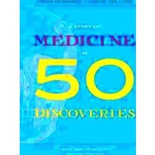 A Story Of Medicine In 50 Discoveries From Mummies To Gene Splicing