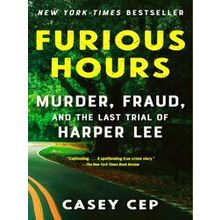 Furious Hours Murder, Fraud, and the Last Trial of Harper Lee