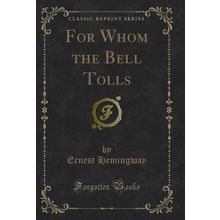 For Whom the Bell Tolls (Classic Reprint)