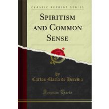 Spiritism and Common Sense (Classic Reprint)