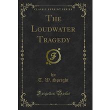 The Loudwater Tragedy (Classic Reprint)