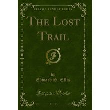 The Lost Trail (Classic Reprint)