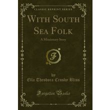 With South Sea Folk: A Missionary Story (Classic Reprint)