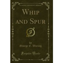 Whip and Spur (Classic Reprint)