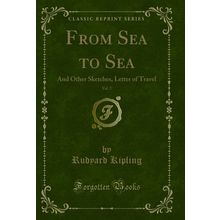 From Sea to Sea, Vol. 2: And Other Sketches, Letter of Travel (Classic Reprint)