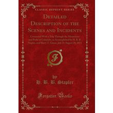 Detailed Description of the Scenes and Incidents (Classic Reprint)
