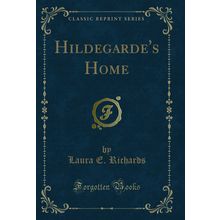 Hildegarde's Home (Classic Reprint)
