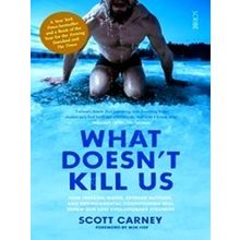 What Doesn't Kill Us: The Bestselling Guide To Transforming Your Body By Unlocki
