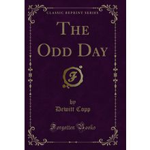 The Odd Day (Classic Reprint)