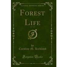 Forest Life, Vol. 1 of 2 (Classic Reprint)