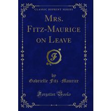 Mrs. Fitz-Maurice on Leave (Classic Reprint)