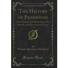 The History of Pendennis, Vol. 1 of 2 (Classic Reprint)