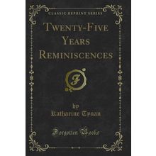 Twenty-Five Years Reminiscences (Classic Reprint)