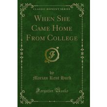 When She Came Home From College (Classic Reprint)
