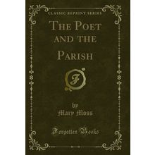 The Poet and the Parish (Classic Reprint)
